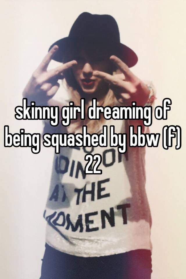 Squashing Skinny Girl